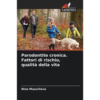 Parodontite cronica. Fattori di rischio, qualità della vita - Musurlieva, Nina