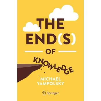 Přírodní věda The End(s) of Knowledge - Yampolsky, Michael