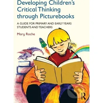 Developing Children's Critical Thinking through Picturebooks - Mary Roche Routledge