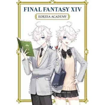 Beletrie pro dospělé Final Fantasy XIV: Eorzea Academy - Esora Amaichi Square Enix