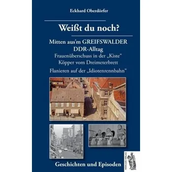 Weißt du noch? Mitten aus'm GREIFSWALDER DDR-Alltag - Oberdörfer, Eckhard