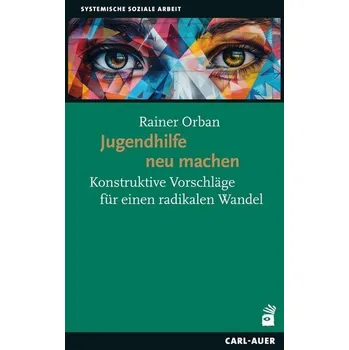 Jugendhilfe neu machen - Orban, Rainer