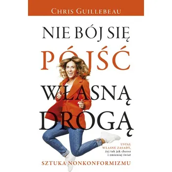 Osobní rozvoj Nie bój się pójść własną drogą. Sztuka nonkonformizmu