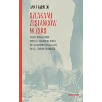 Literární biografie Szlakami zesłańców w ZSRS. Wokół doświadczeń... - Zapalec Anna