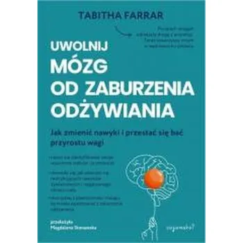 Uwolnij mózg od zaburzenia odżywiania - Tabitha Farrar
