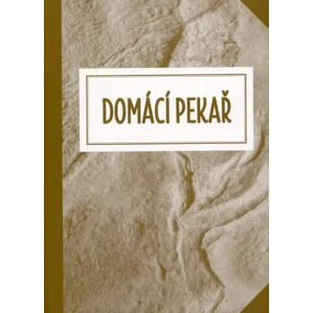 Domácí pekař aneb Jak přijít vlastním přičiněním k dobrému pečivu - Hadašová Klára