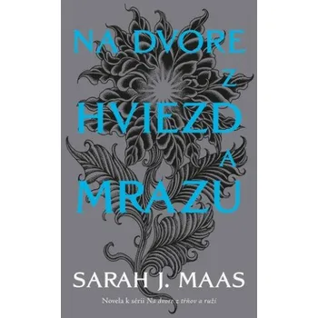 Na dvore z hviezd a mrazu (novela k sérii Na dvore z tŕňov a ruží) – Sarah J. Maas (SK)