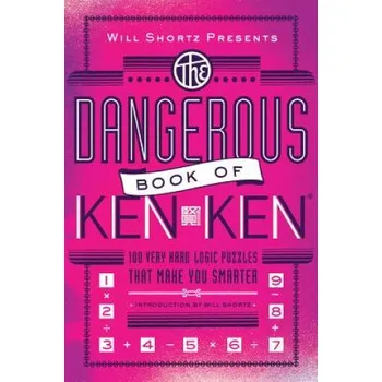 Cizojazyčná kniha Will Shortz Presents the Dangerous Book of Kenken: 100 Very Hard Logic Puzzles That Make You Smarter – Tetsuya Miyamoto,Will Shortz (EN)