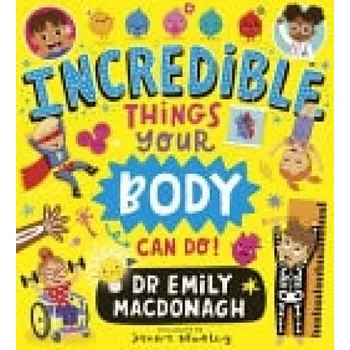 Kniha Incredible Things Your Body Can Do! - MacDonagh, Dr Emily