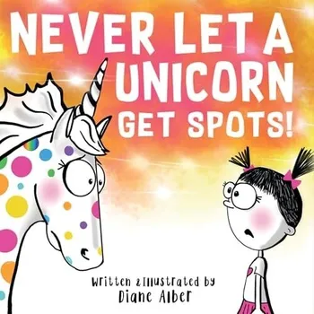 Cizojazyčná kniha Never Let a Unicorn Get Spots - Alber, Diane
