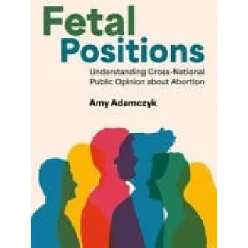 Cizí jazyk Fetal Positions - Adamczyk, Amy (Professor of Sociology, Professor of Sociology, John Jay College of Criminal Justice and The Graduate Center, City University of New York)