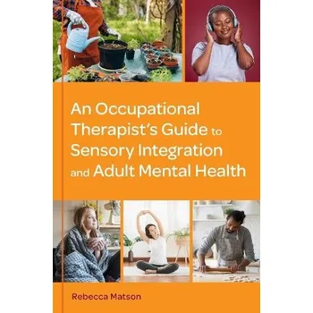 Cizojazyčná kniha Occupational Therapist''s Guide to Sensory Integration and Adult Mental Health - Matson, Rebecca