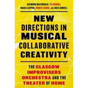 Cizí jazyk New Directions in Musical Collaborative Creativity - MacDonald, Raymond (Professor of Music Psychology and Improvisation, Professor of Music Psychology and Improvisation, Edinburgh University) a Sappho, Maria (Postdoctoral research fellow at the Digital P