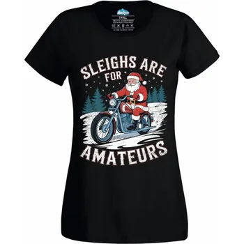 Dámské tričko Dámské tričko Santa na Motorce Sáně jsou pro amatéry (Velikost: S, Barva: Černá)