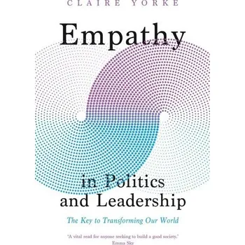 Empathy in Politics and Leadership - Yorke, Claire