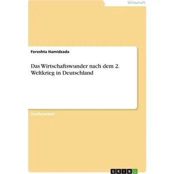 Das Wirtschaftswunder nach dem 2. Weltkrieg in Deutschland - Hamidzada, Fereshta