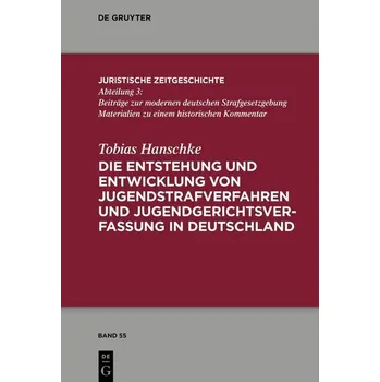 Die Entstehung und Entwicklung von Jugendstrafverfahren und Jugendgerichtsverfassung in Deutschland - Hanschke, Tobias
