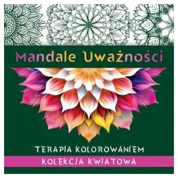 Mandale uważności. Kolekcja kwiatowa. Terapia kolorowaniem - Kate Agnes