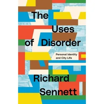 Umění The Uses of Disorder - Sennett, Richard
