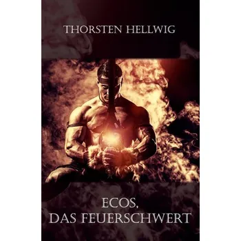 Ecos - Das Feuerschwert - Hellwig, Thorsten