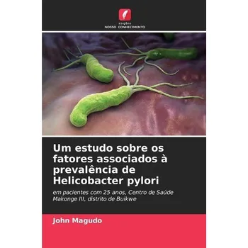 Um estudo sobre os fatores associados à prevalência de Helicobacter pylori - Magudo, John
