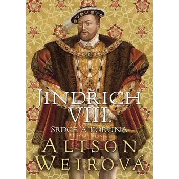 Jindřich VIII.: Srdce a koruna - Alison Weirová (2025) [E-kniha] , kniha