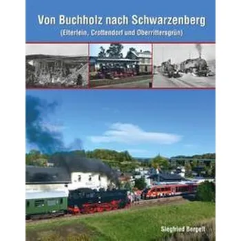 Von Buchholz nach Schwarzenberg - Bergelt, Siegfried
