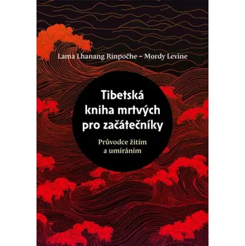 Tibetská kniha mrtvých pro začátečníky: Průvodce žitím a umíráním - Mordy Levine (2025, pevná)