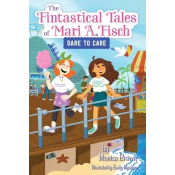 Učebnice Fintastical Tales of Mari A. Fisch #2: Dare to Care - Brown, Monica