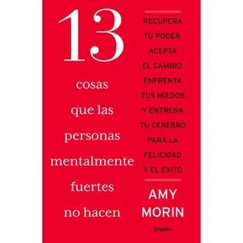 13 COSAS QUE LAS PERSONAS MENTALMENTE FUERTES NO HACEN (MORIN,AMY)(Kniha)