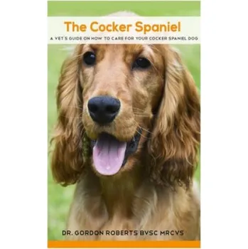 Kniha The Cocker Spaniel: A Vet's Guide on How to Care for your Cocker Spaniel Dog (Gordon Roberts Bvsc Mrcvs)(Brožovaná)