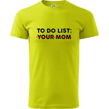 To do list: Your mom - Klasické pánské triko vyšší gramáže - XS ( Limetková )
