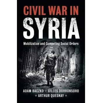 Civil War in Syria - Baczko, Adam a Dorronsoro, Gilles a Quesnay, Arthur