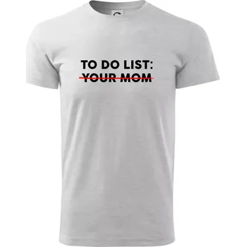 Pánské tričko To do list: Your mom - Triko extra velké (5-8XL) - 8XL ( Světlešedý Melír )
