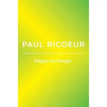Religion For Thought - Ricoeur, Paul (University of Paris X, France University of Chicago, IL)