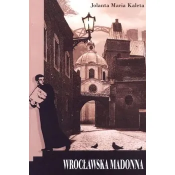 Wrocławska Madonna - Kaleta Jolanta Maria