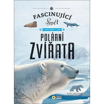 Encyklopedie Fascinující svět v zemi sněhu a ledu: Polární Zvířata - Eliseo García Nieto (2025, pevná)