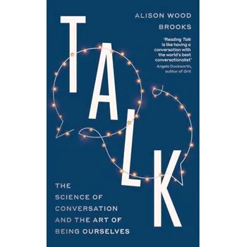 Učebnice Talk, The Science of Conversation and the Art of Being Ourselves - Brooks, Alison Wood
