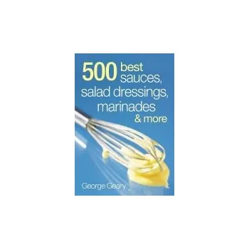 Cizojazyčná kniha 500 Best Sauces, Salad Dressings, Marinades and More - Geary, George