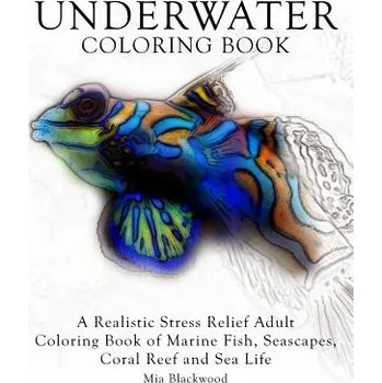 Cizojazyčná kniha Underwater Coloring Book: A Realistic Stress Relief Adult Coloring Book of Marine Fish, Seascapes, Coral Reef and Sea Life – Mia Blackwood (EN)