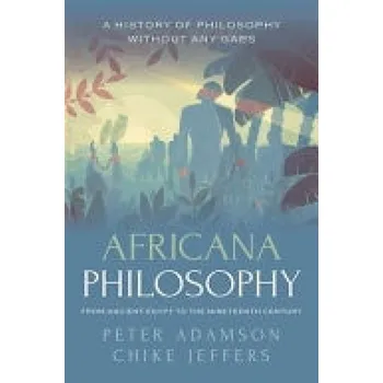 Cizí jazyk Africana Philosophy from Ancient Egypt to the Nineteenth Century - Adamson, Peter (Professor of Late Ancient and Arabic Philosophy, Professor of Late Ancient and Arabic Philosophy, Ludwig-Maximilians-Universitat Munchen) a Jeffers, Chike (Associate Profes