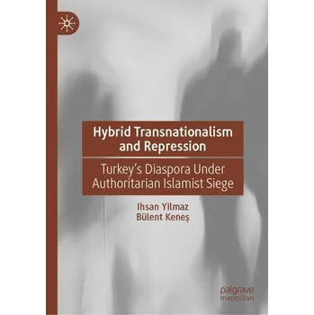 Hybrid Transnationalism and Repression - Yilmaz, Ihsan Onur