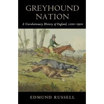Populárně naučná literatura pro dospělé Greyhound Nation: A Coevolutionary History of England, 1200-1900 – Edmund Russell (EN)