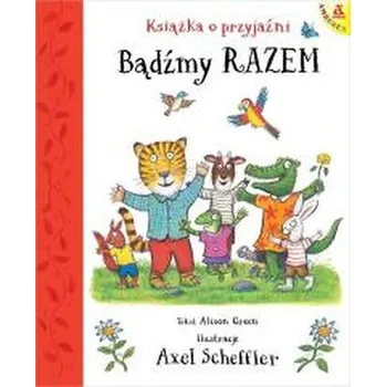 Pohádka Bądźmy razem. Książka o przyjaźni - Scheffler, Axel