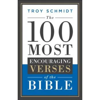 100 Most Encouraging Verses of the Bible (Troy Schmidt)(Brožovaná)