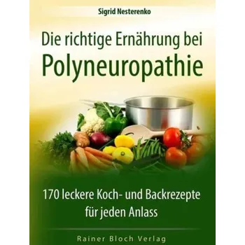 Die richtige Ernährung bei Polyneuropathie - Nesterenko, Sigrid