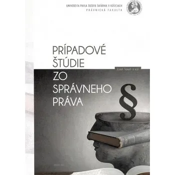 Prípadové štúdie zo správneho práva - Tekeli, Jozef