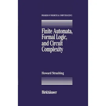 Technika Finite Automata, Formal Logic, and Circuit Complexity - Straubing, Howard