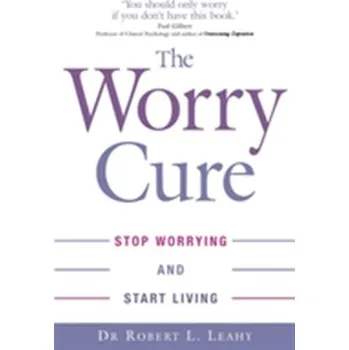 The Worry Cure - Leahy Robert L.