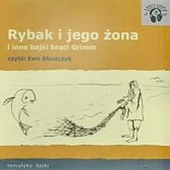 Pohádka Rybak i jego żona i inne bajki braci Grimm Jakub Grimm, Wilhelm Grimm